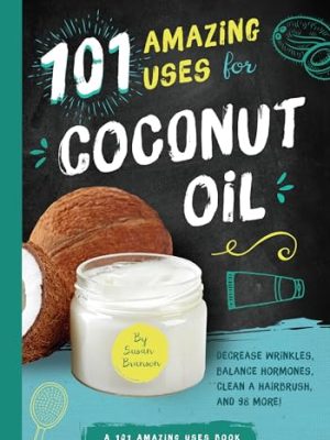 101 AMAZING USES FOR COCONUT OIL