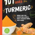 101 AMAZING USES FOR TURMERIC