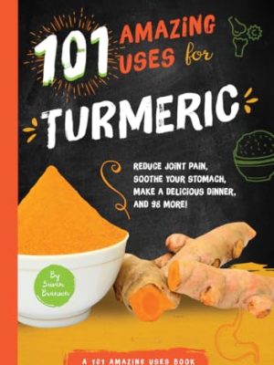 101 AMAZING USES FOR TURMERIC