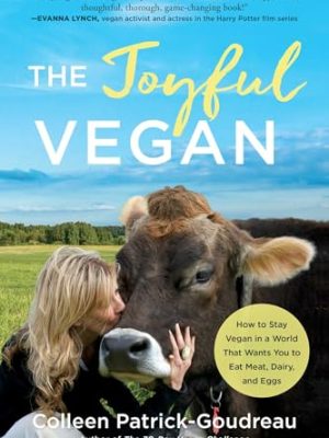 Joyful Vegan: How to Stay Vegan in a World That Wants You to Eat Meat, Dairy, and Eggs