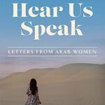 Hear Us Speak : Letters from Arab Women