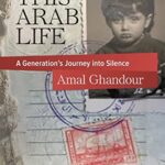 This Arab Life : A Generation's Journey into Silence