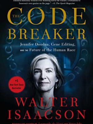 The Code Breaker: Jennifer Doudna, Gene Editing, and the Future of the Human Race
