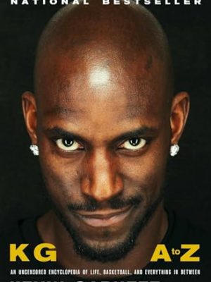 KG: A to Z : An Uncensored Encyclopedia of Life, Basketball, and Everything in Between