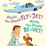 Maybe You Should Fly a Jet! Maybe You Should Be a Vet!