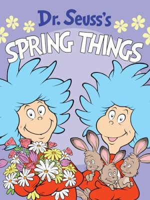 Dr. Seuss: Dr. Seuss's Spring Things