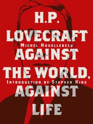 H. P. Lovecraft: Against The World, Against Life