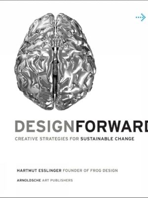 Design Forward: Creative Strategy at the Core of Sustainable Innovation