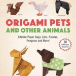 Origami Pets and Other Animals: Lifelike Paper Dogs, Cats, Pandas, Penguins and More! (30 Different Models)
