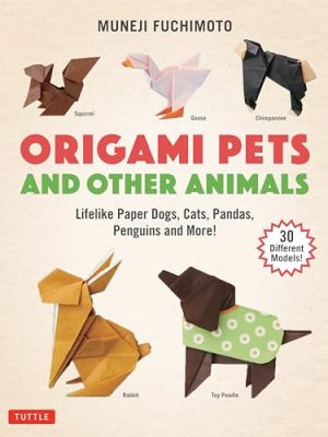 Origami Pets and Other Animals: Lifelike Paper Dogs, Cats, Pandas, Penguins and More! (30 Different Models)
