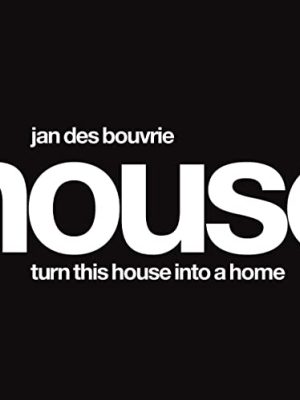 Jan Des Bouvrie, House: Turn this House into a Home