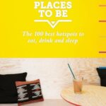 New Places to Be: 100 Best Hotspots for Food, Drinks, Sleep and Nighlife