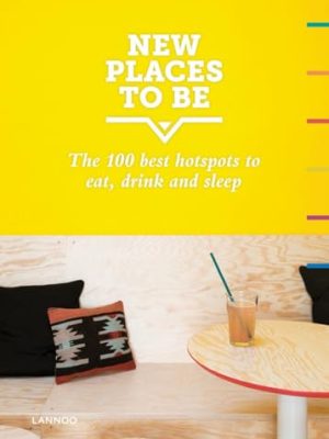 New Places to Be: 100 Best Hotspots for Food, Drinks, Sleep and Nighlife