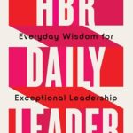 HBR Daily:Everyday Wisdom for Exceptional Leadership