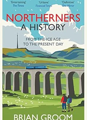 Northerners: a History, from the Ice Age to the Present Day