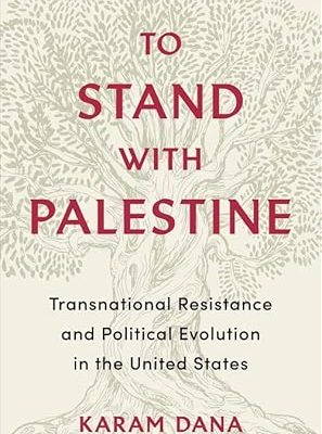 To Stand with Palestine: Transnational Resistance and Political Evolution in the United States
