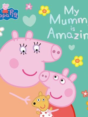 Peppa Pig: My Mummy is Amazing