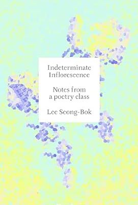 Indeterminate Inflorescence: Lectures on Poetry