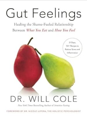 Gut Feelings: Healing the Shame-Fueled Relationship Between What You Eat and How You Feel