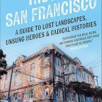 Hidden San Francisco: A Guide to Lost Landscapes, Unsung Heroes and Radical Histories
