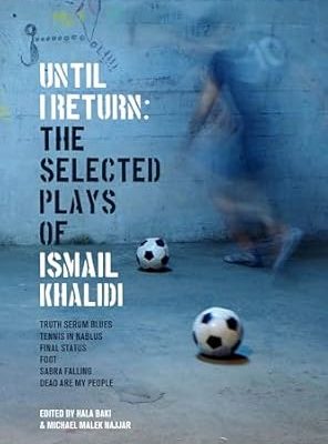 Until I Return: The Selected Plays of Ismail Khalidi