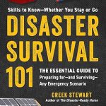 Disaster Survival 101: The Essential Guide to Preparing for--And Surviving--Any Emergency Scenario