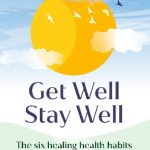 Get Well, Stay Well: The six healing health habits you need to know