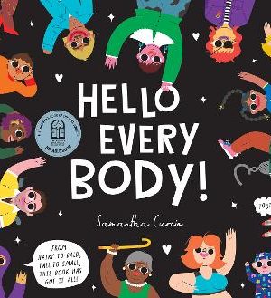 Hello Every Body!: From Hairy to Bald, Tall to Small, This Book Has Got It All!