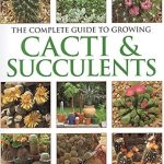 Anness: Complete Guide to Growing Cacti & Succulents