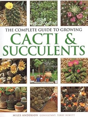 Anness: Complete Guide to Growing Cacti & Succulents