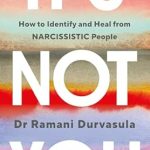 It's Not You: How to Identify and Heal from NARCISSISTIC People