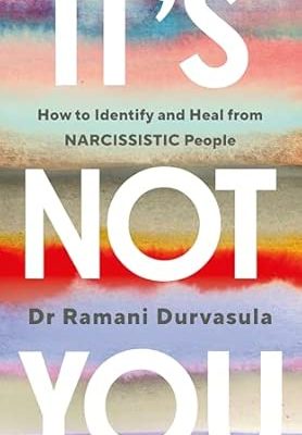 It's Not You: How to Identify and Heal from NARCISSISTIC People