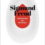 Knowledge in a Nutshell: Sigmund Freud: The Complete Guide to the Great Psychologist, Including Dreams, Hypnosis and Psychoanalysis