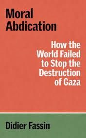 Moral Abdication How The world Failed To stop the Destruction of Gaza