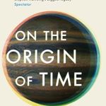 On the Origin of Time: The Instant Sunday Times Bestseller