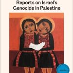 A Moon Will Rise from the Darkness: Reports on Israel’s Genocide in Palestine