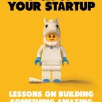 How Not to Mess Up Your Startup: Lessons on Building Something Amazing