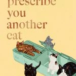 We'll Prescribe You Another Cat