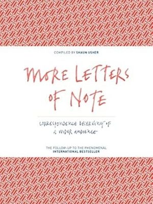 More Letters of Note: Correspondence Deserving of a Wider Audience