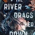 And the River Drags Her Down