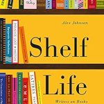 Shelf Life: Writers on Books and Reading