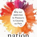 Dopamine Nation: Why our Addiction to Pleasure is Causing us Pain