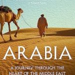 Arabia (a Journey Through The Heart Of The Middle East)