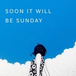 Soon it Will be Sunday
